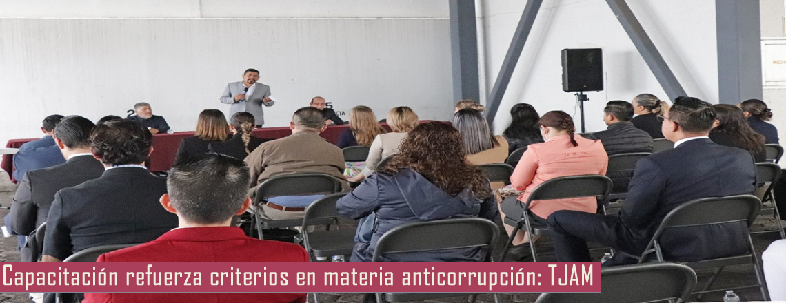 Capacitación refuerza criterios en materia anticorrupción: TJAM